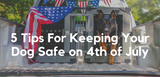 Keep your pup calm and protected this Fourth of July!