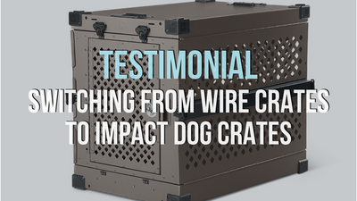 Testimonial: Switching from Wire Crates to Impact Dog Crates