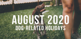 august 2020 dog related holidays