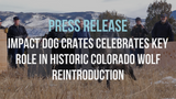 Press Release: Impact Dog Crates Celebrates Key Role in Historic Colorado Wolf Reintroduction