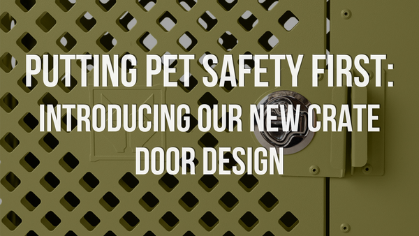 Putting Pet Safety First: Introducing our New Crate Door Design