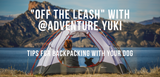 Off the leash with adventure.yuki and tips for backpacking with your dog